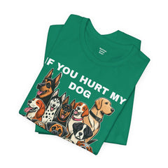 If You Hurt My Dog - Unisex Jersey Short Sleeve Tee