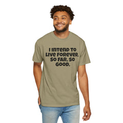 I Intend To Live Forever, Comfort Colors Unisex Garment-Dyed T-shirt
