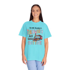 Funny Trainwreck T-Shirt - I'm Not Always a Train Wreck, Just Kidding, Toot Toot!