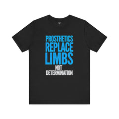 Inspirational Unisex Jersey Tee - "Prosthetics Replace Limbs, Not Determination"