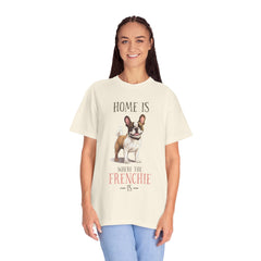 Frenchie Dog T-Shirt — "Home Is Where the Frenchie Is" Cute Pet Lover Tee