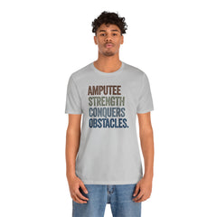 AMPUTEE STRENGTH Quote - Unisex T-Shirt