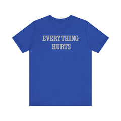 Everything Hurts Unisex Short Sleeve Tee - Casual Comfort for Everyday Wear