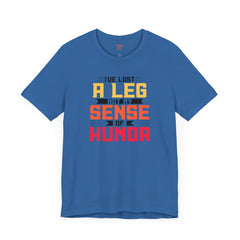 Leg Amputee Funny Quote - Unisex Short Sleeve Tee,Amputee Humor,Limb Awareness tee,Gift For Him,Gift For Her,Icebreaker,Unique Novelty Gift
