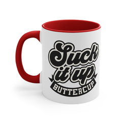 Suck It Up Buttercup - 11oz 15oz Mug