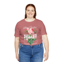 Stay Positive Rose Unisex Tee - Forget Your Problems
