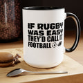 If Rugby Was Easy They'd Call It Football, 15 oz Mug