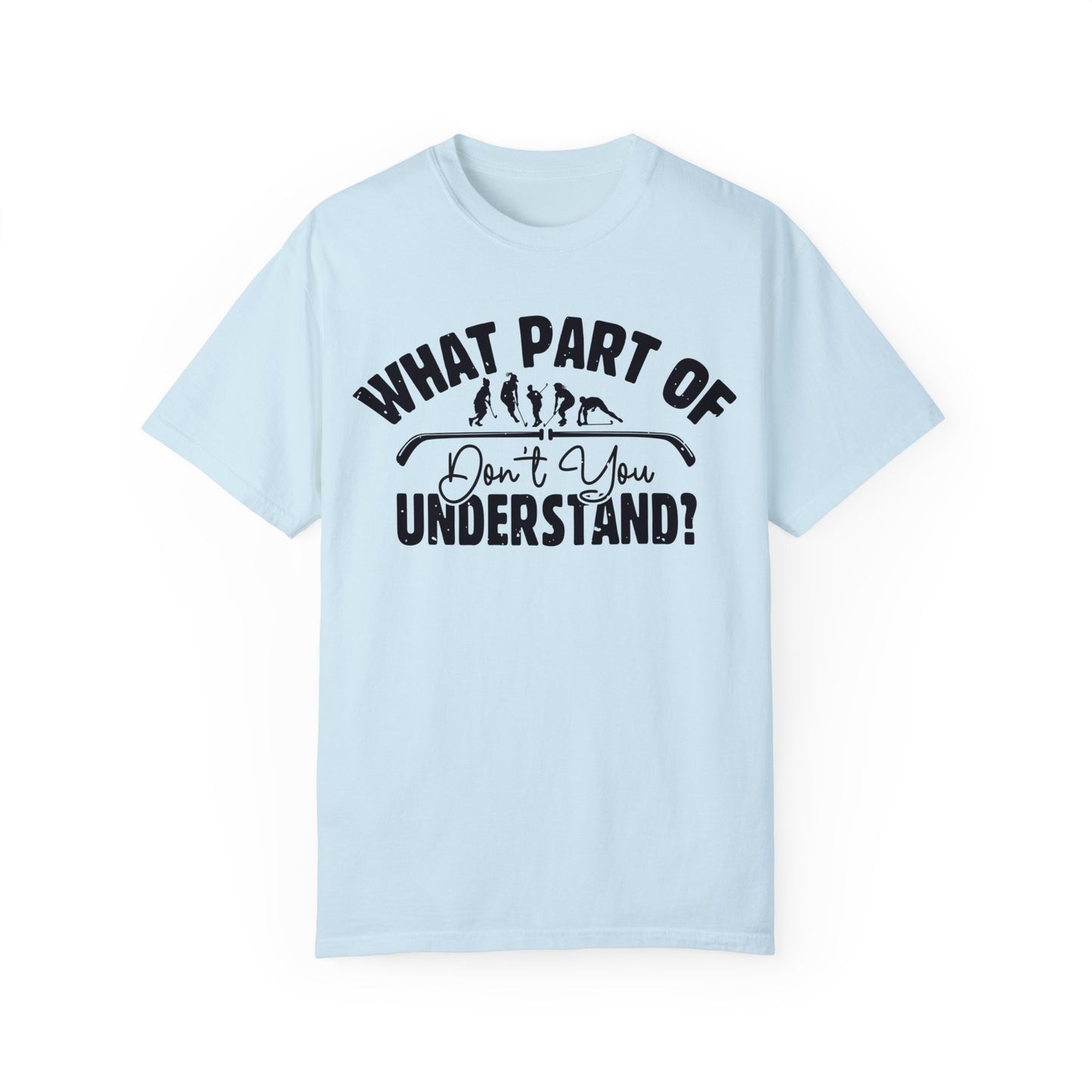 What Part of Field Hockey Don't You Understand, Comfort Colors Unisex Garment-Dyed T-shirt