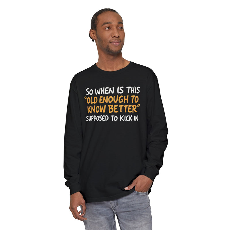 Funny Old Enough to Know Better Long Sleeve T-Shirt
