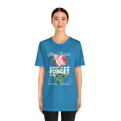Stay Positive Rose Unisex Tee - Forget Your Problems