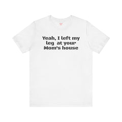 Funny Amputee Quote - Unisex Short Sleeve Tee,Amputee Awareness,Gift For Him,Leg Amputee,Limb Loss Awareness,Unique Amputee Gift,