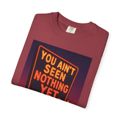 Graphic Comfort Colors Tee - You Ain't Seen Nothing Yet BTO Inspired