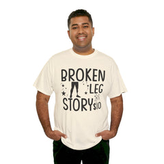 Amputee Humor Broken Leg Story $10  - Unisex Heavy Cotton Tee