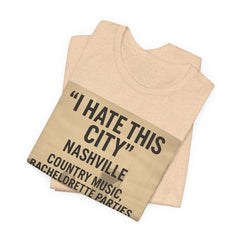 Nashville 'I Hate This City' Graphic Tee — Funny Country Music & Bachelorette Travel Shirt