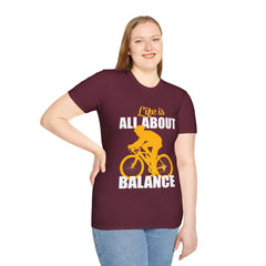 Life Is All About Balance Unisex Softstyle T-Shirt  For the Cyclist in Your Life, Biking Bicycling Exercise Motivation Just Do It