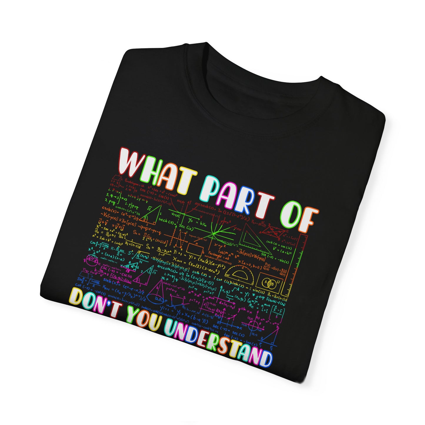 Multicolored What Part of MATHEMATICS Don't You Understand, Comfort Colors Unisex Garment-Dyed T-shirt