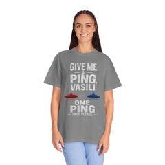 Hunt For Red October Give Me A Ping  Vasili Unisex Garment-Dyed T-shirt