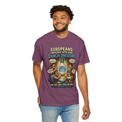 Ranch Dressing Funny T‑Shirt — "Europeans: Obsessed With Our Ranch Dressing"