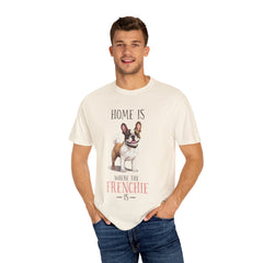 Frenchie Dog T-Shirt — "Home Is Where the Frenchie Is" Cute Pet Lover Tee