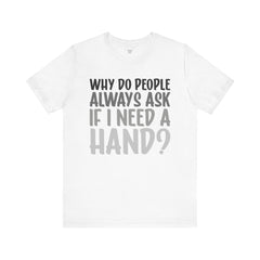Arm Amputee Humor Tee - Unisex T-Shirt, Limb Loss Awareness, Ice Breaker Shirt