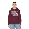 Raising My Husband Is Exhausting - Unisex Heavy Blend™ Hooded Sweatshirt