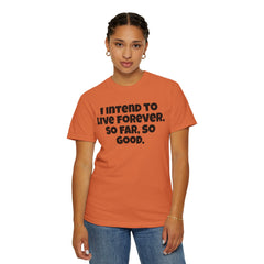 I Intend To Live Forever, Comfort Colors Unisex Garment-Dyed T-shirt