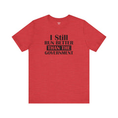 I Still Run Better Than The Government - Unisex Short Sleeve Tee | Amputee Awareness,Limb Awareness,Leg Amputee,Gift For Him,Gift For Her