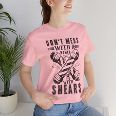 Funny Woman Barber Unisex Tee, Don't Mess with a Shears Shirt