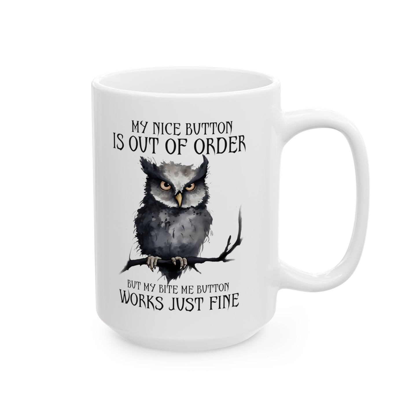 Funny Owl graphic mug, My Nice Button Is Out Of Order, Bite me Quote Mug, white ceramic mug, 11oz, 15oz, sarcastic owl mug, gift for her,