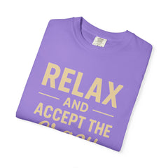 Relax and Accept the Crazy Unisex Garment-Dyed T-Shirt, Funny Tee, Casual Wear, Gift Idea, Relaxation Shirt, Summer Fashion