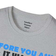 Funny Amputation Excuse - Unisex T Shirt,Amputation Awareness,Limb Awareness,Gift For Her,Gift For Him,Leg Amputee,Arm Amputee,Unique Gift,