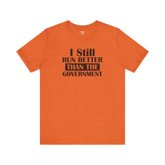 I Still Run Better Than The Government - Unisex Short Sleeve Tee | Amputee Awareness,Limb Awareness,Leg Amputee,Gift For Him,Gift For Her