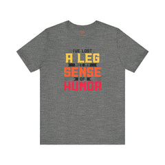Leg Amputee Funny Quote - Unisex Short Sleeve Tee,Amputee Humor,Limb Awareness tee,Gift For Him,Gift For Her,Icebreaker,Unique Novelty Gift