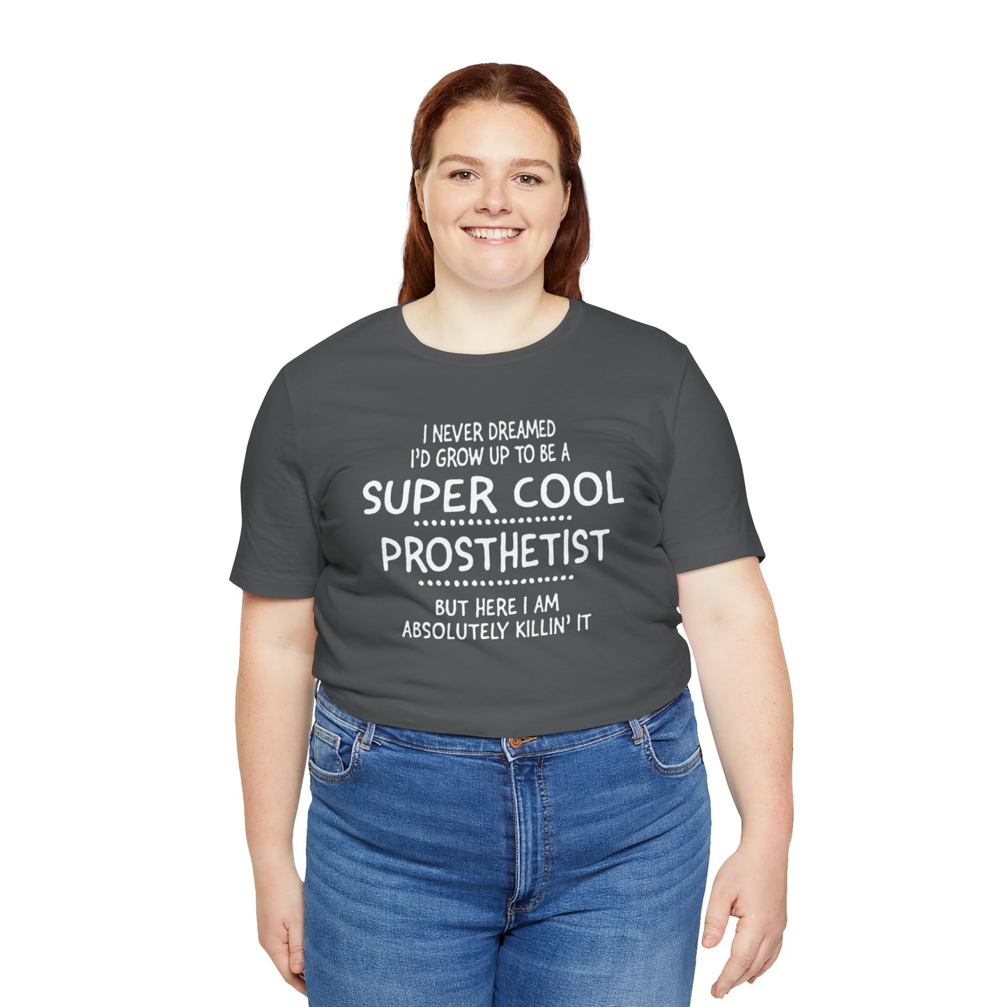 Super Cool Prosthetist Quote - Graphic Unisex T Shirt