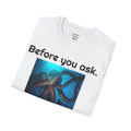 Before You Ask. Yes, it was a giant squid! - Unisex T Shirt