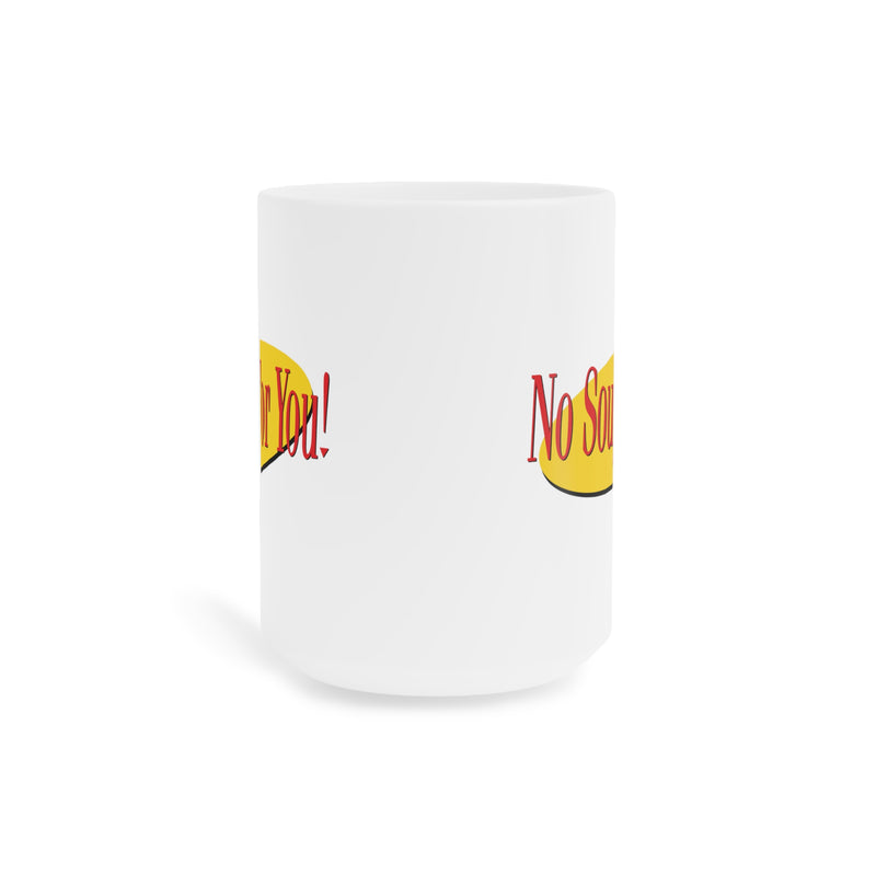 No Soup For You - Soup Nazi Quote color image  / Seinfeld / Foodie Humor / Sitcom Humor / Ceramic Mugs, 11 Oz. 15 0z. or 20 Oz., Pop Culture