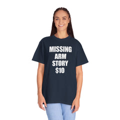 Funny Amputee Unisex T-Shirt - Missing Arm Story $10
