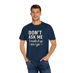 Don't Ask Me Unisex Garment-Dyed T-Shirt: Casual Humor Tee, Funny Gift, Everyday Wear, Unique Style, Perfect for Friends