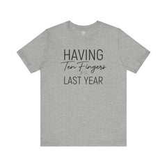Having Ten Fingers is so Last Year - Unisex Short Sleeve Tee | Amputee Awareness,Limb Awareness,Finger Amputee,Gift For Him,Gift For Her