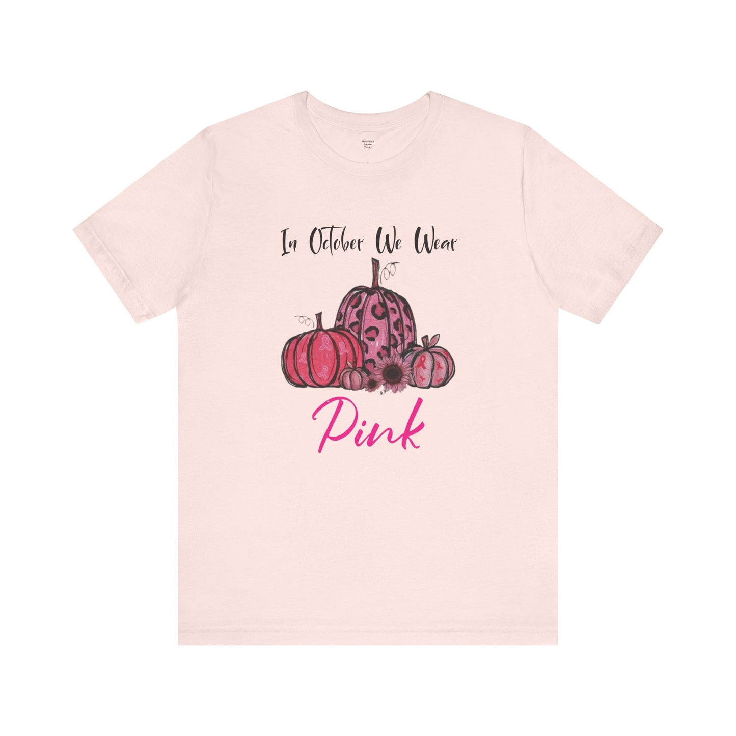 In October We Wear Pink - Unisex Jersey Short Sleeve Tee