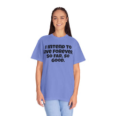 I Intend To Live Forever, Comfort Colors Unisex Garment-Dyed T-shirt