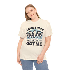 True Story A Pod Of Orcas GOT ME - Unisex Garment-Dyed T-shirt