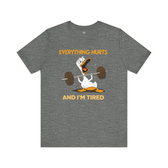 Funny EVERYTHING HURTS Tee - Unisex T-Shirt