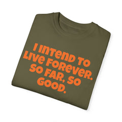 I Intend To Live Forever, Comfort Colors Unisex Garment-Dyed T-shirt