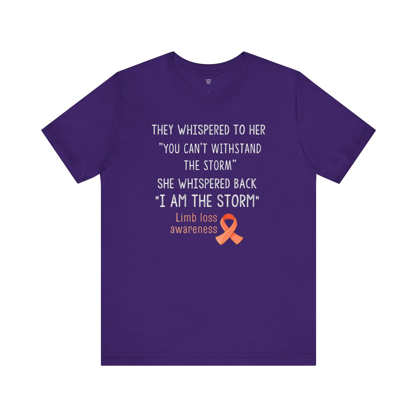 LIMB LOSS AWARENESS,  I  Am The Storm - Graphic Unisex T Shirt