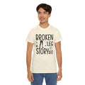 Amputee Humor Broken Leg Story $10  - Unisex Heavy Cotton Tee