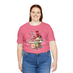 You Can Be WHATEVER You Want To Be Floral Unisex Tee
