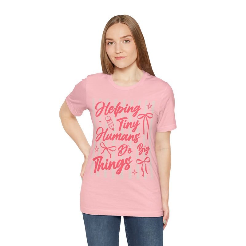 Helping Tiny Humans Do Big Things Tee – Cute Teacher/Nanny Babycare Shirt
