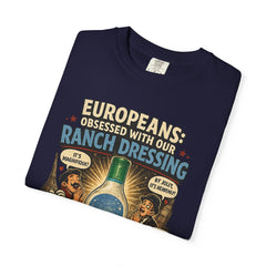 Ranch Dressing Funny T‑Shirt — "Europeans: Obsessed With Our Ranch Dressing"