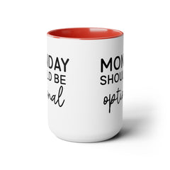 MONDAY SHOULD BE Optional,Two-Tone 15 oz Mug